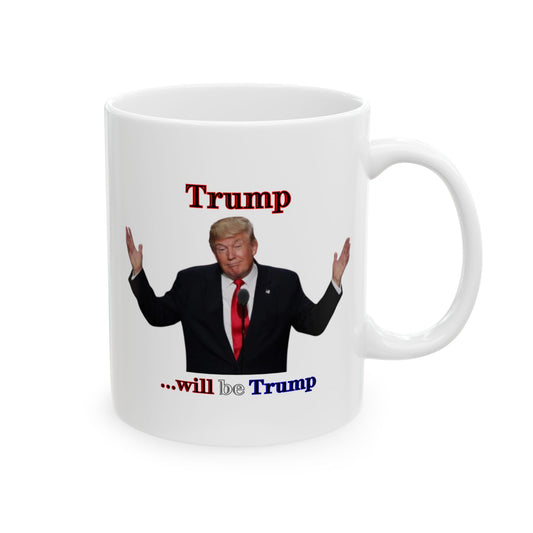 Trump...will be Trump White Mug by theGreenDragonTavern.shop