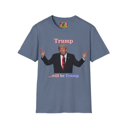 Trump...will be Trump Dark colors Unisex T-Shirt by theGreenDragonTavern.shop