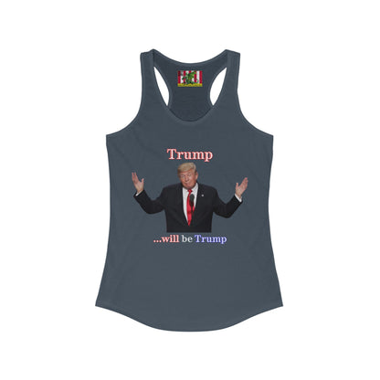 Trump...will be Trump Dark colors Women's Racerback Tank Top by theGreenDragonTavern.shop