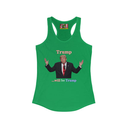 Trump...will be Trump Dark colors Women's Racerback Tank Top by theGreenDragonTavern.shop