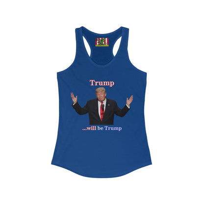 Trump...will be Trump Dark colors Women's Racerback Tank Top by theGreenDragonTavern.shop