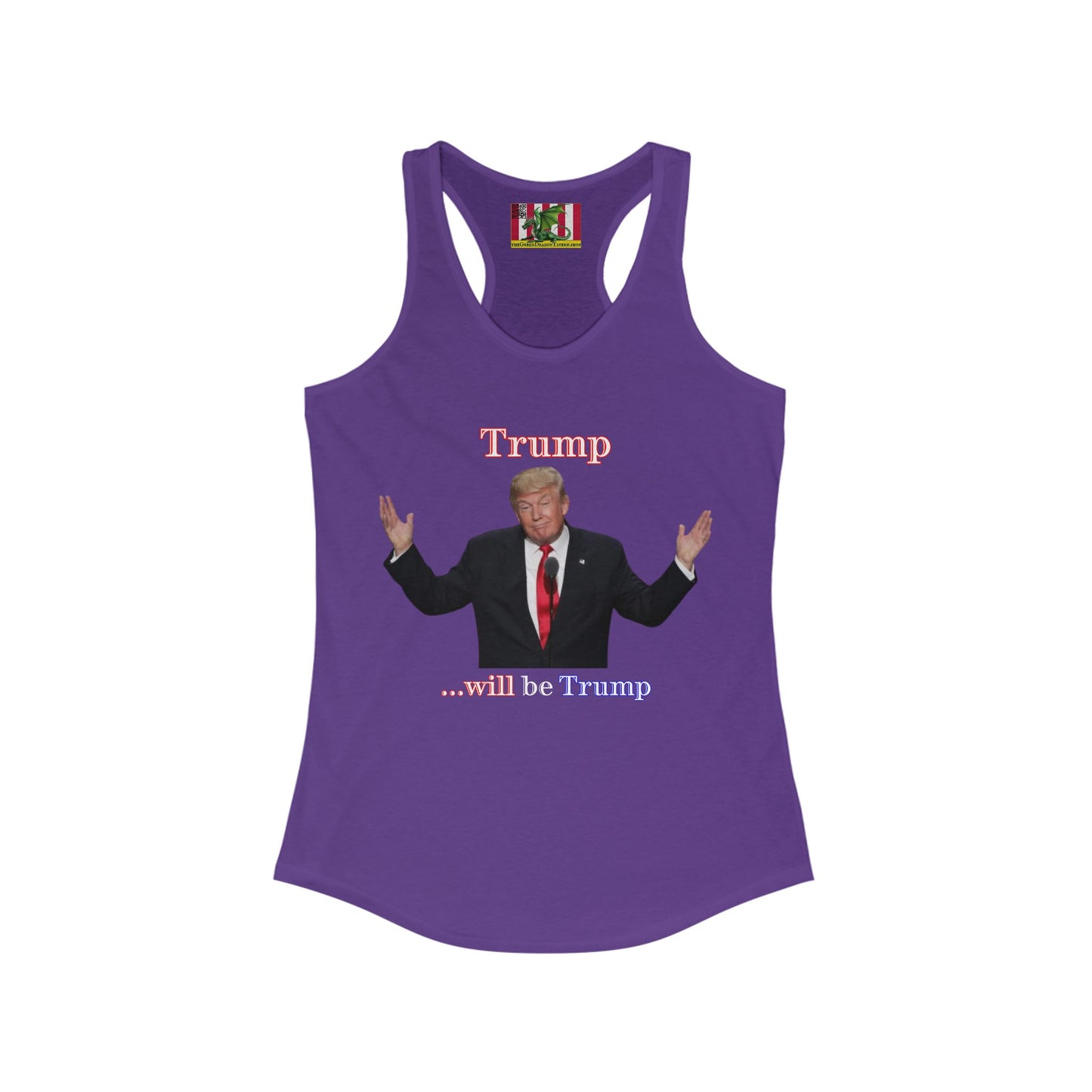 Trump...will be Trump Dark colors Women's Racerback Tank Top by theGreenDragonTavern.shop