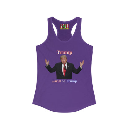 Trump...will be Trump Dark colors Women's Racerback Tank Top by theGreenDragonTavern.shop