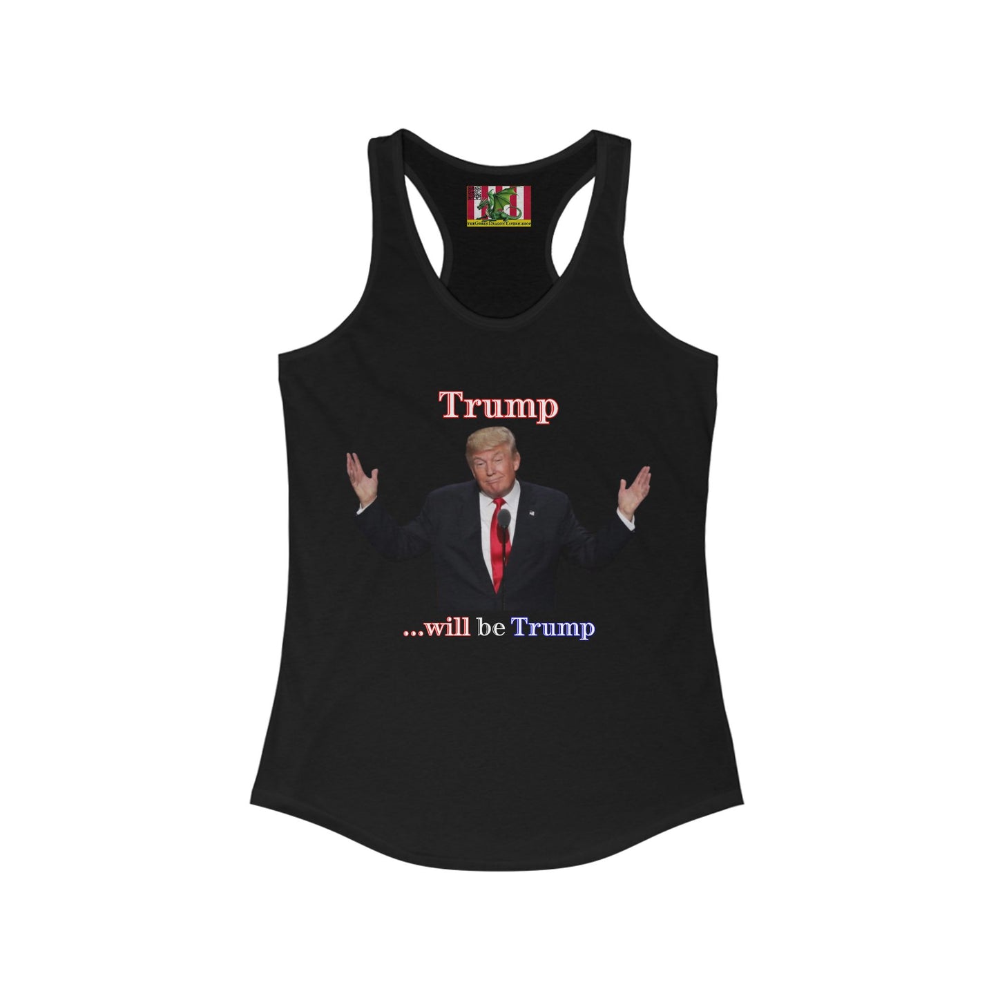 Trump...will be Trump Dark colors Women's Racerback Tank Top by theGreenDragonTavern.shop