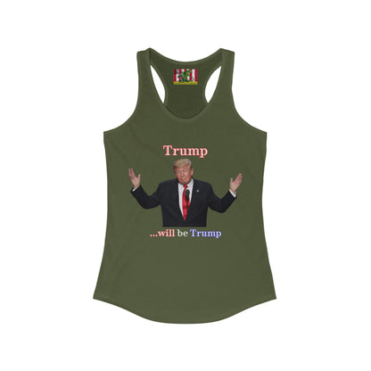 Trump...will be Trump Dark colors Women's Racerback Tank Top by theGreenDragonTavern.shop