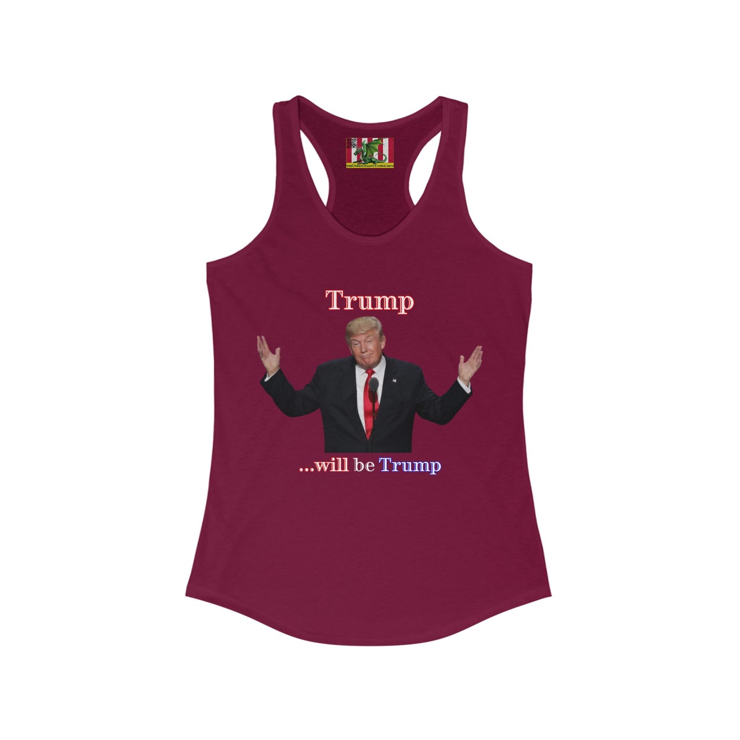 Trump...will be Trump Dark colors Women's Racerback Tank Top by theGreenDragonTavern.shop