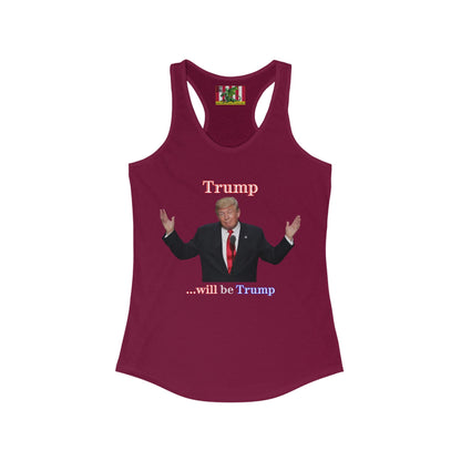 Trump...will be Trump Dark colors Women's Racerback Tank Top by theGreenDragonTavern.shop