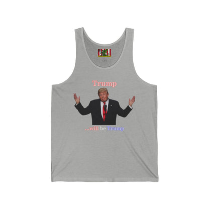 Trump...will be Trump Dark colors Unisex Jersey Tank Top by theGreenDragonTavern.shop