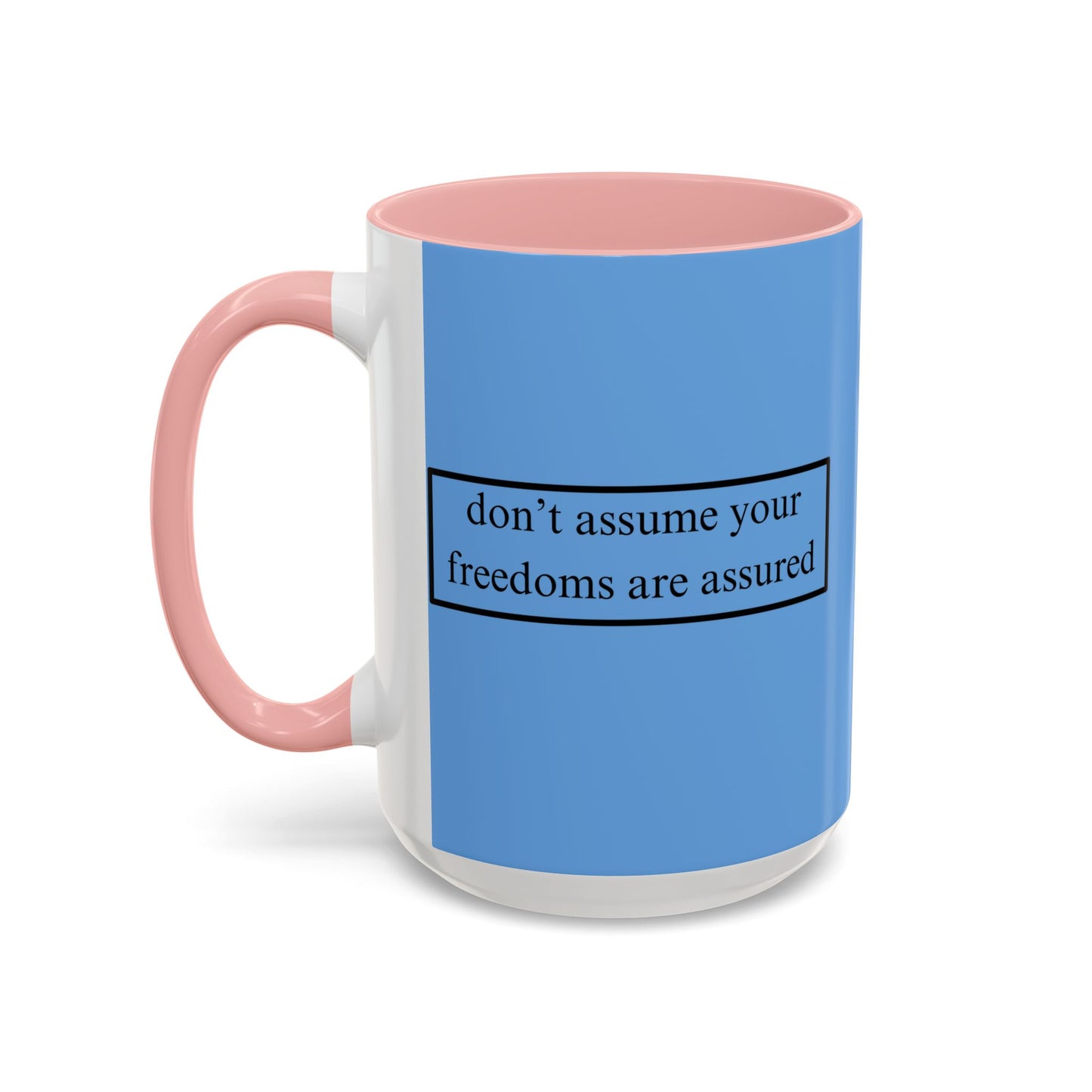 don't assume your freedoms are assured Black font Light Blue Accent Mug by theGreenDragonTavern.shop