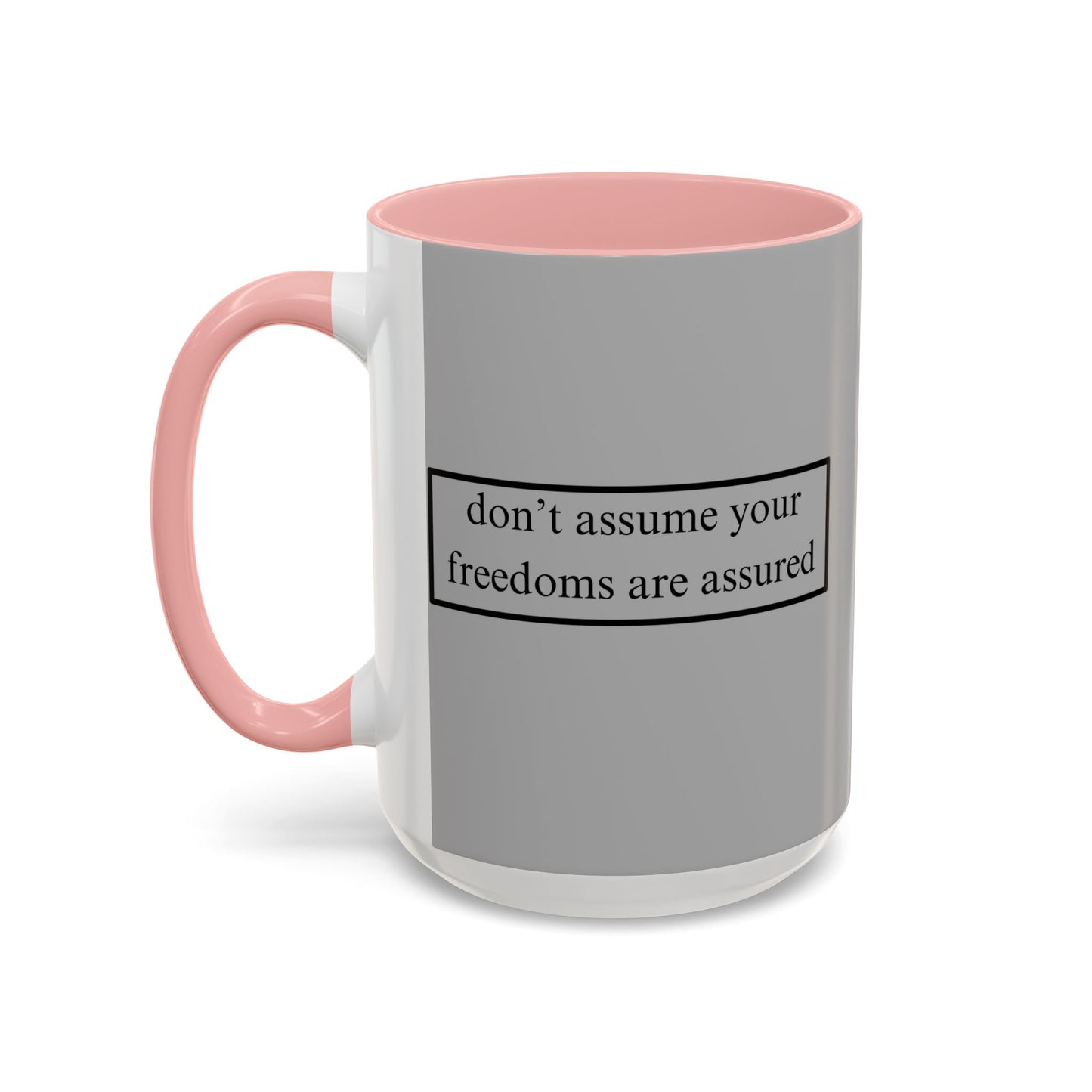 don't assume your freedoms are assured Black font Grey Accent Mug by theGreenDragonTavern.shop