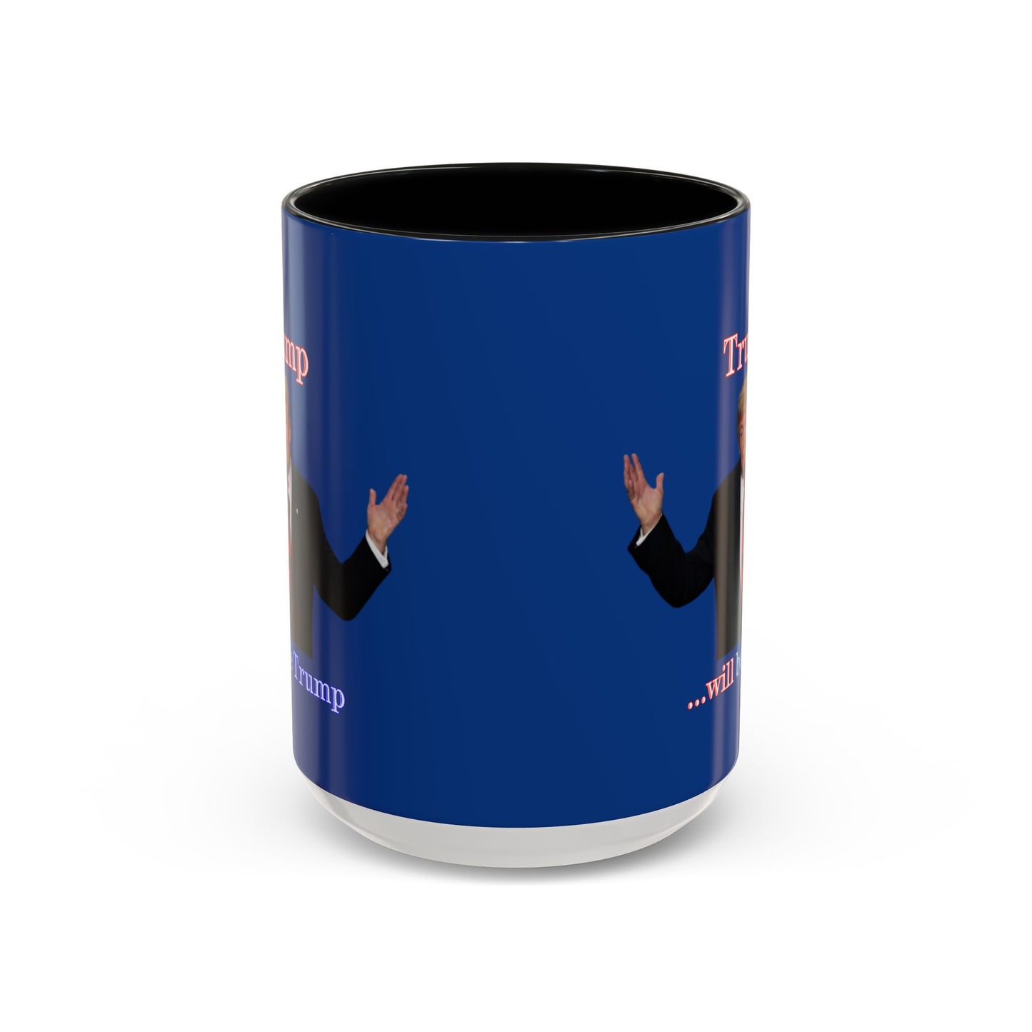 Trump...will be Trump Dark Blue Accent Mug by theGreenDragonTavern.shop