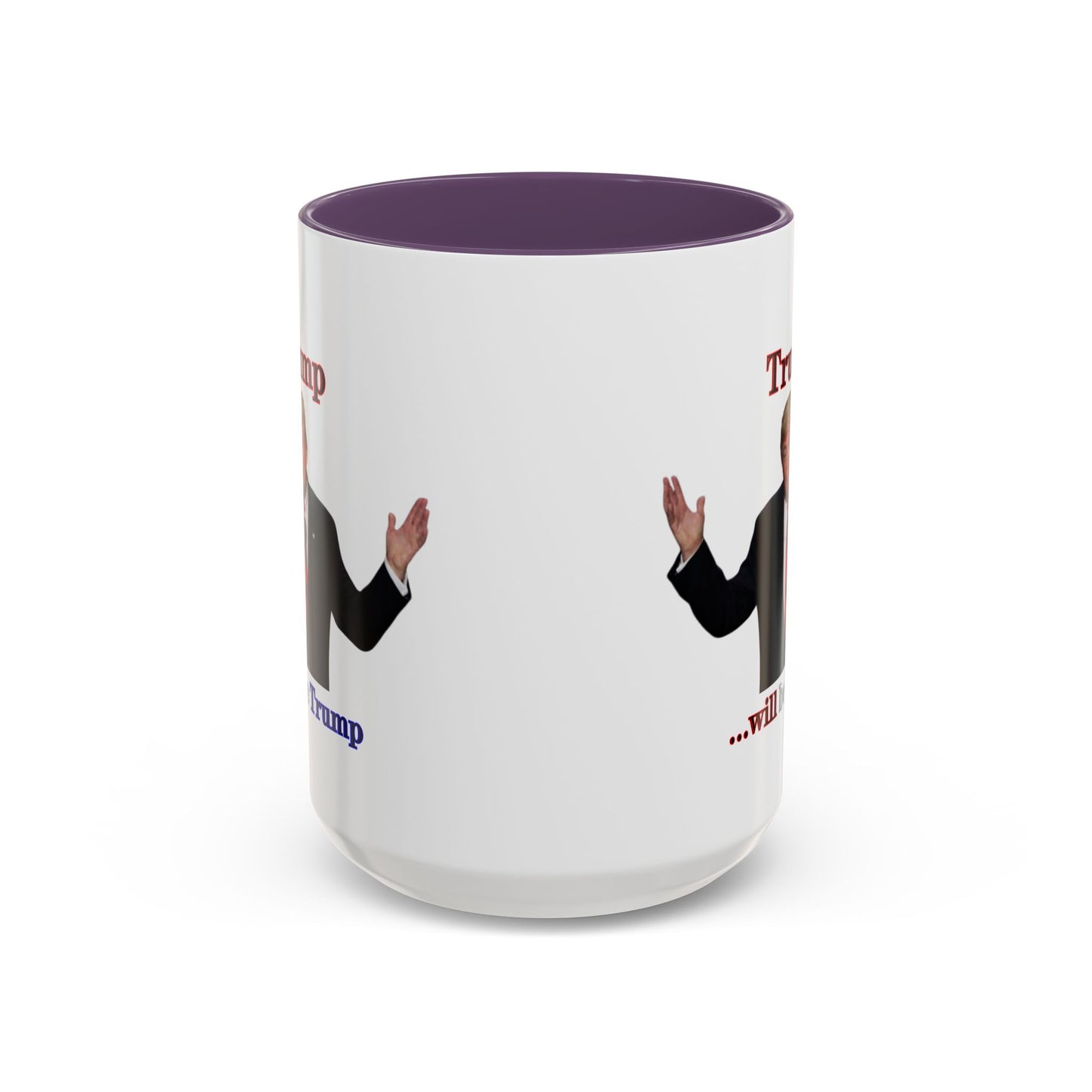 Trump...will be Trump White Accent Mug by theGreenDragonTavern.shop