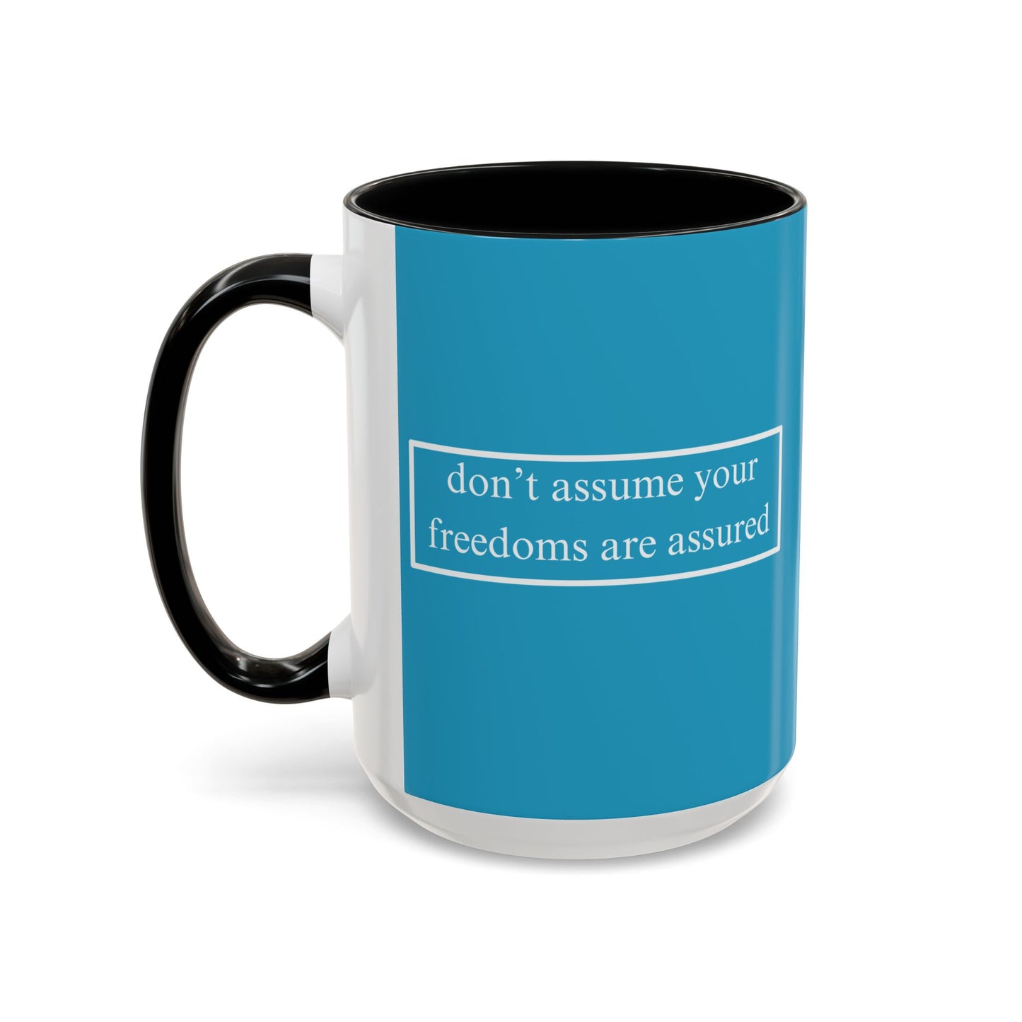 don't assume your freedoms are assured White font Turquoise Accent Mug by theGreenDragonTavern.shop