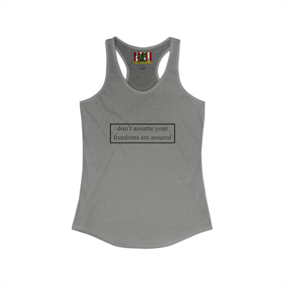 don't assume your freedoms are assured Black font Women's Racerback Tank Top by theGreenDragonTavern.shop