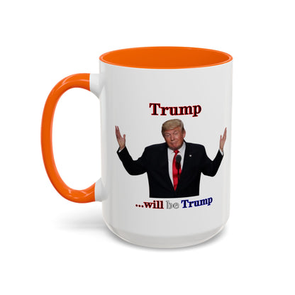 Trump...will be Trump White Accent Mug by theGreenDragonTavern.shop