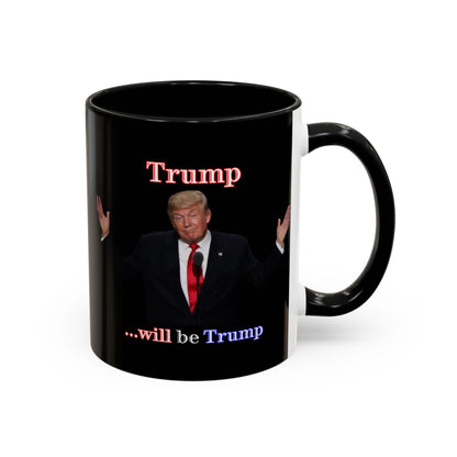Trump...will be Trump Black Accent Mug by theGreenDragonTavern.shop