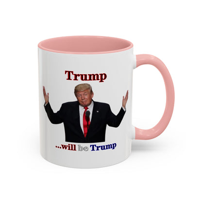 Trump...will be Trump White Accent Mug by theGreenDragonTavern.shop