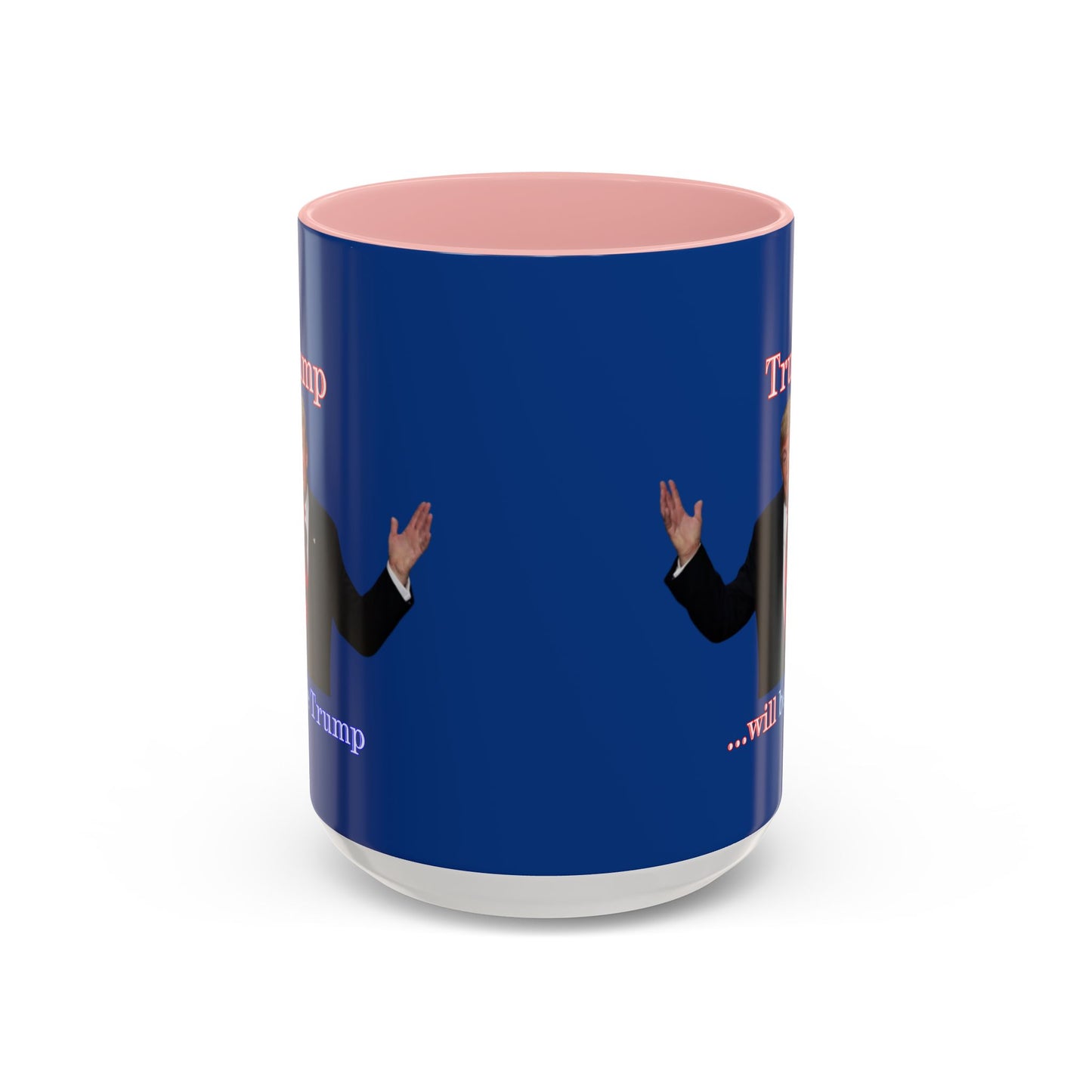 Trump...will be Trump Dark Blue Accent Mug by theGreenDragonTavern.shop