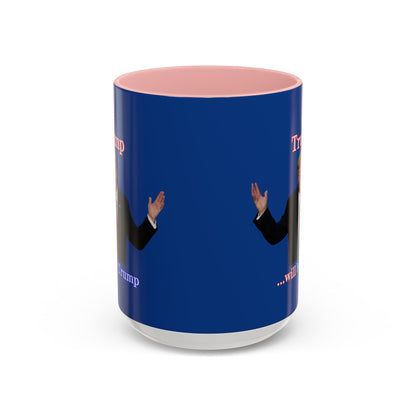 Trump...will be Trump Dark Blue Accent Mug by theGreenDragonTavern.shop