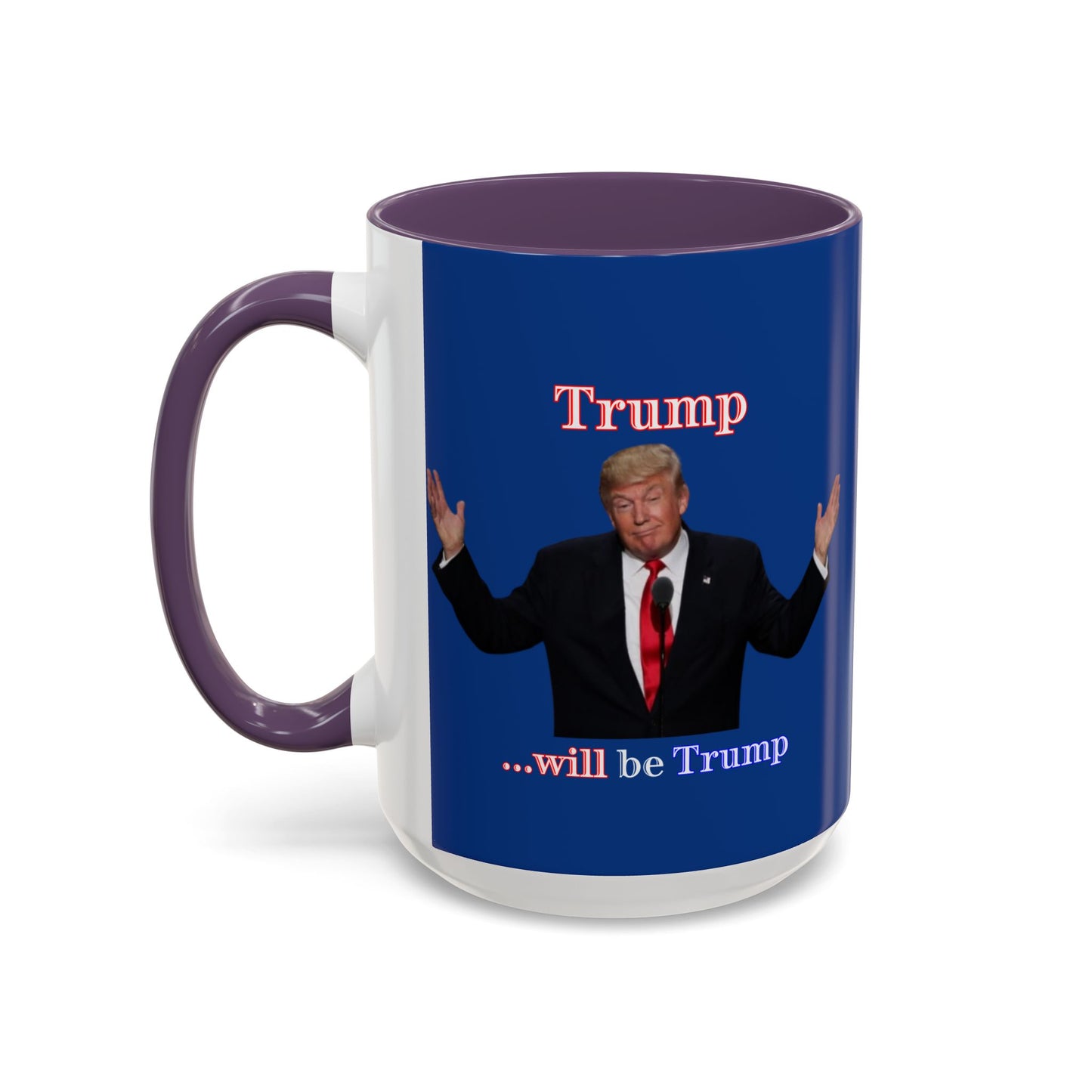 Trump...will be Trump Dark Blue Accent Mug by theGreenDragonTavern.shop