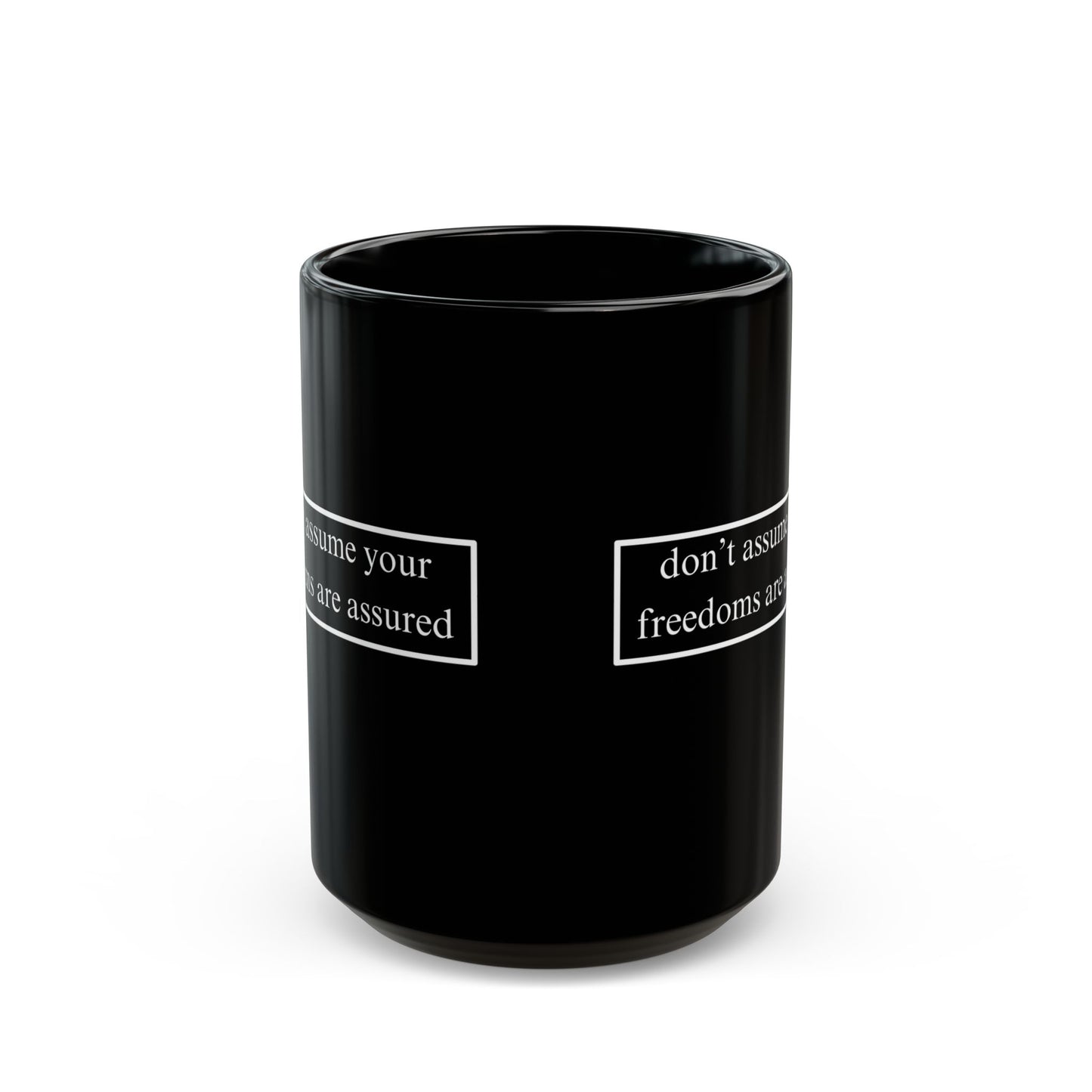 don't assume your freedoms are assured White font Black Mug by theGreenDragonTavern.shop