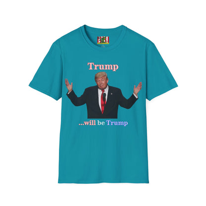 Trump...will be Trump Dark colors Unisex T-Shirt by theGreenDragonTavern.shop