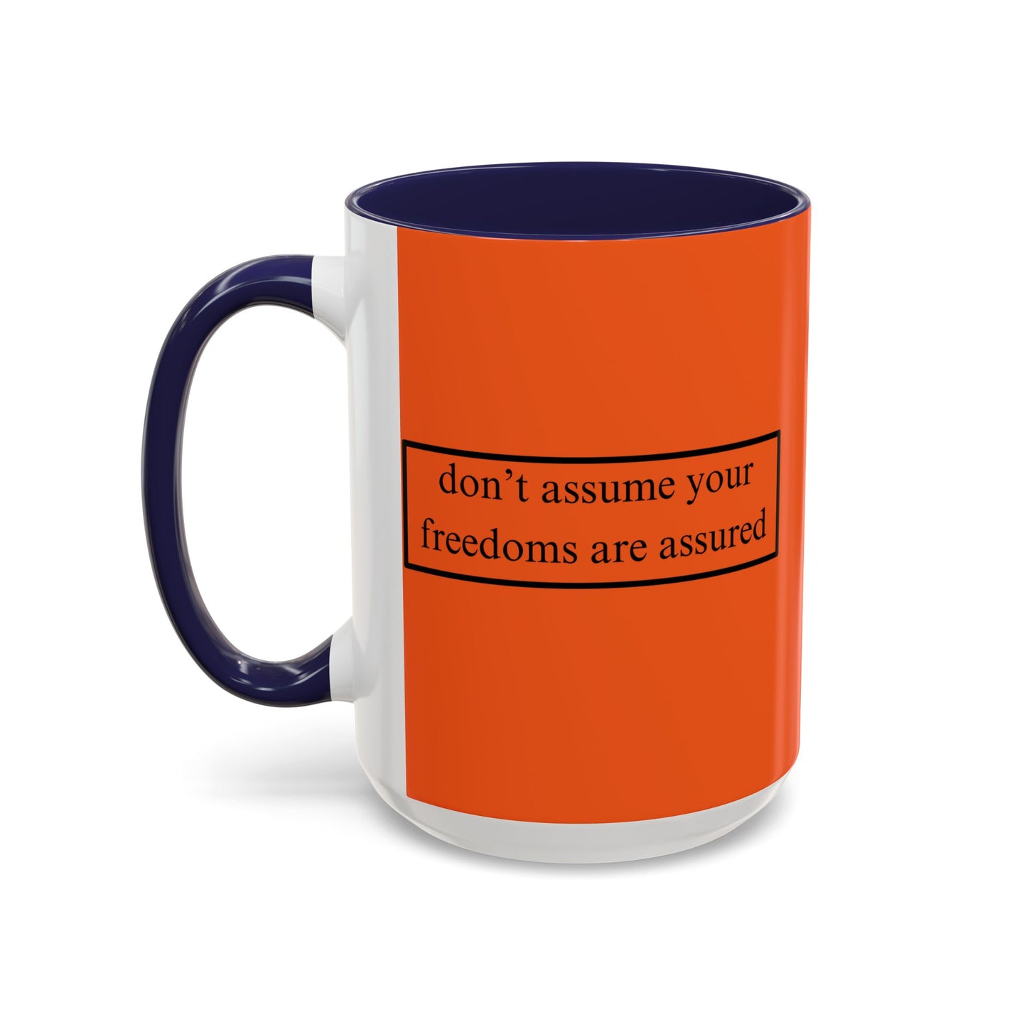 don't assume your freedoms are assured Black font Orange Accent Mug by theGreenDragonTavern.shop