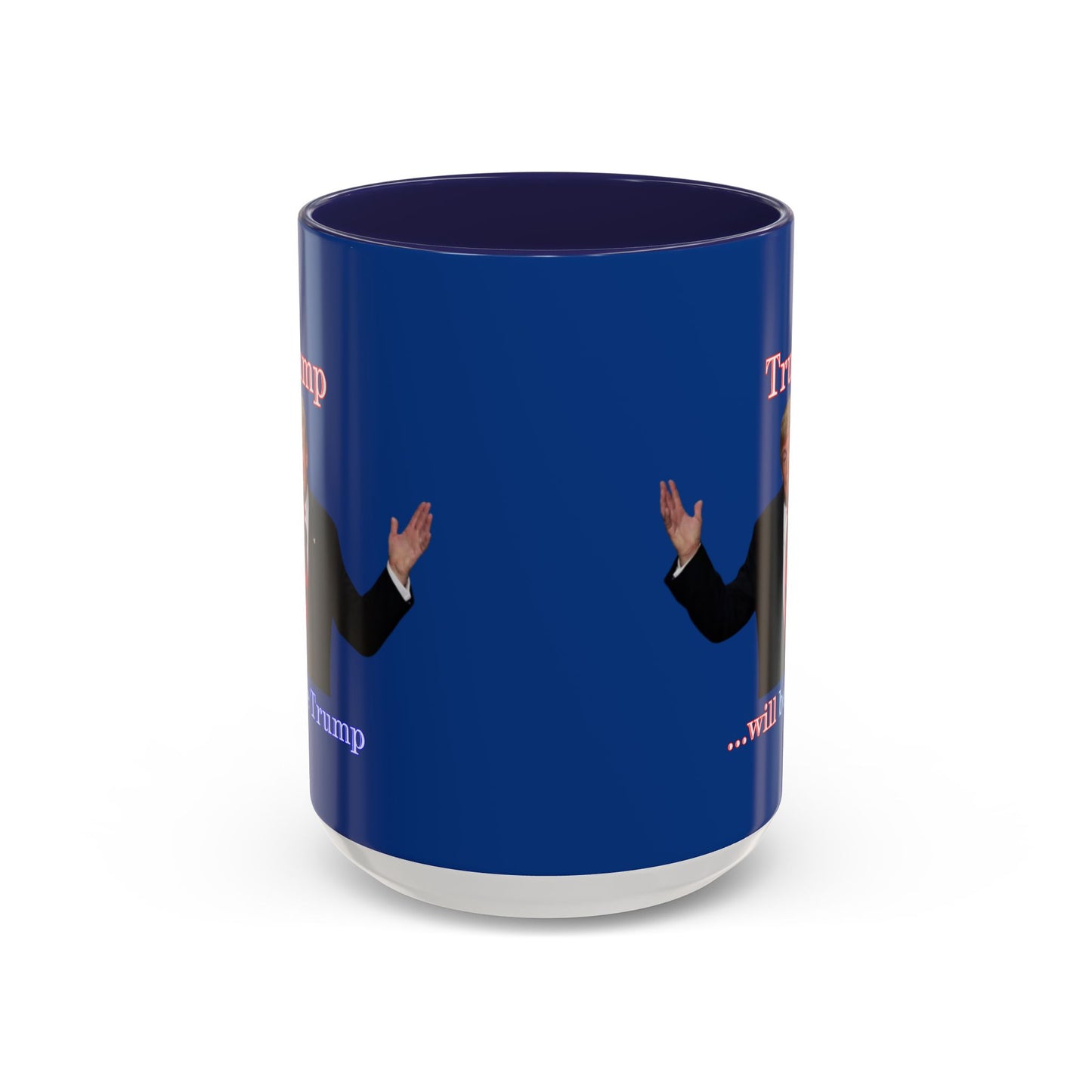 Trump...will be Trump Dark Blue Accent Mug by theGreenDragonTavern.shop