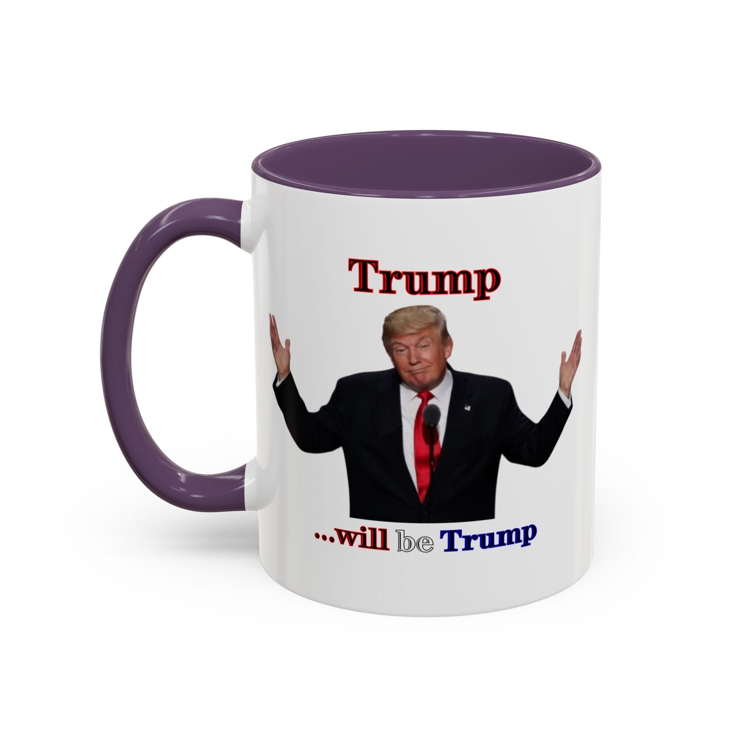 Trump...will be Trump White Accent Mug by theGreenDragonTavern.shop