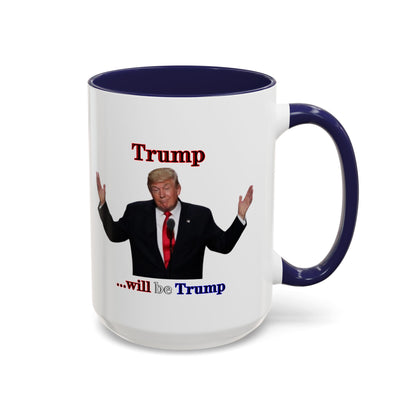 Trump...will be Trump White Accent Mug by theGreenDragonTavern.shop