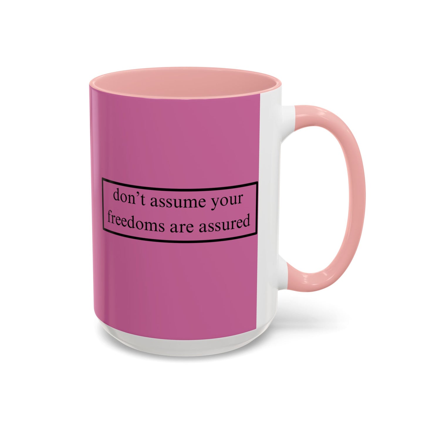 don't assume your freedoms are assured Black font Pink Accent Mug by theGreenDragonTavern.shop