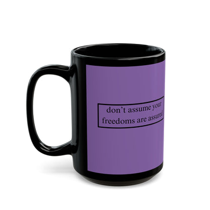 don't assume your freedoms are assured Black font Light Purple Mug by theGreenDragonTavern.shop