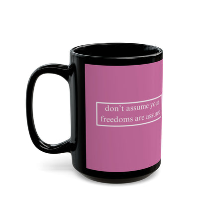 don't assume your freedoms are assured White font Pink Mug by theGreenDragonTavern.shop