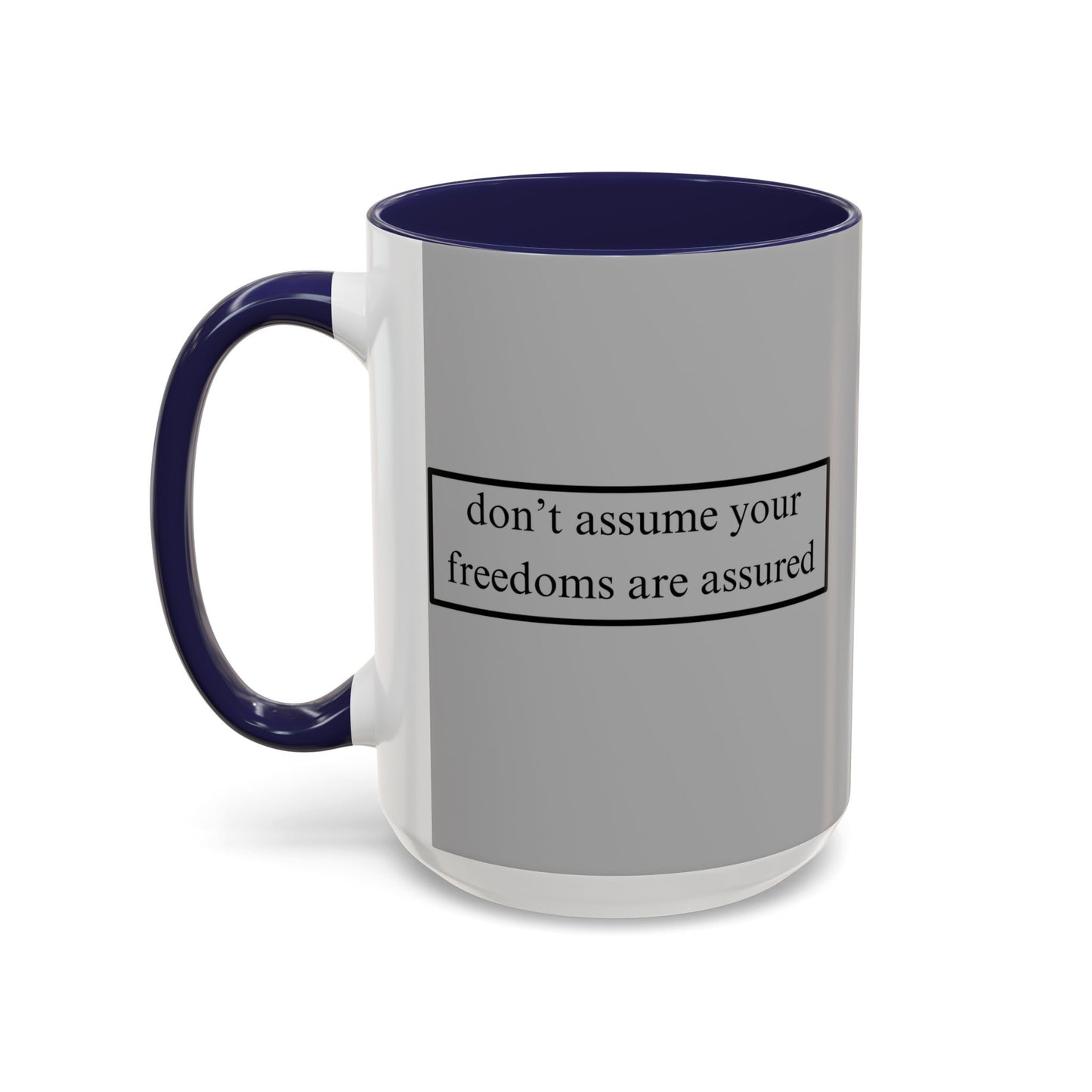 don't assume your freedoms are assured Black font Grey Accent Mug by theGreenDragonTavern.shop