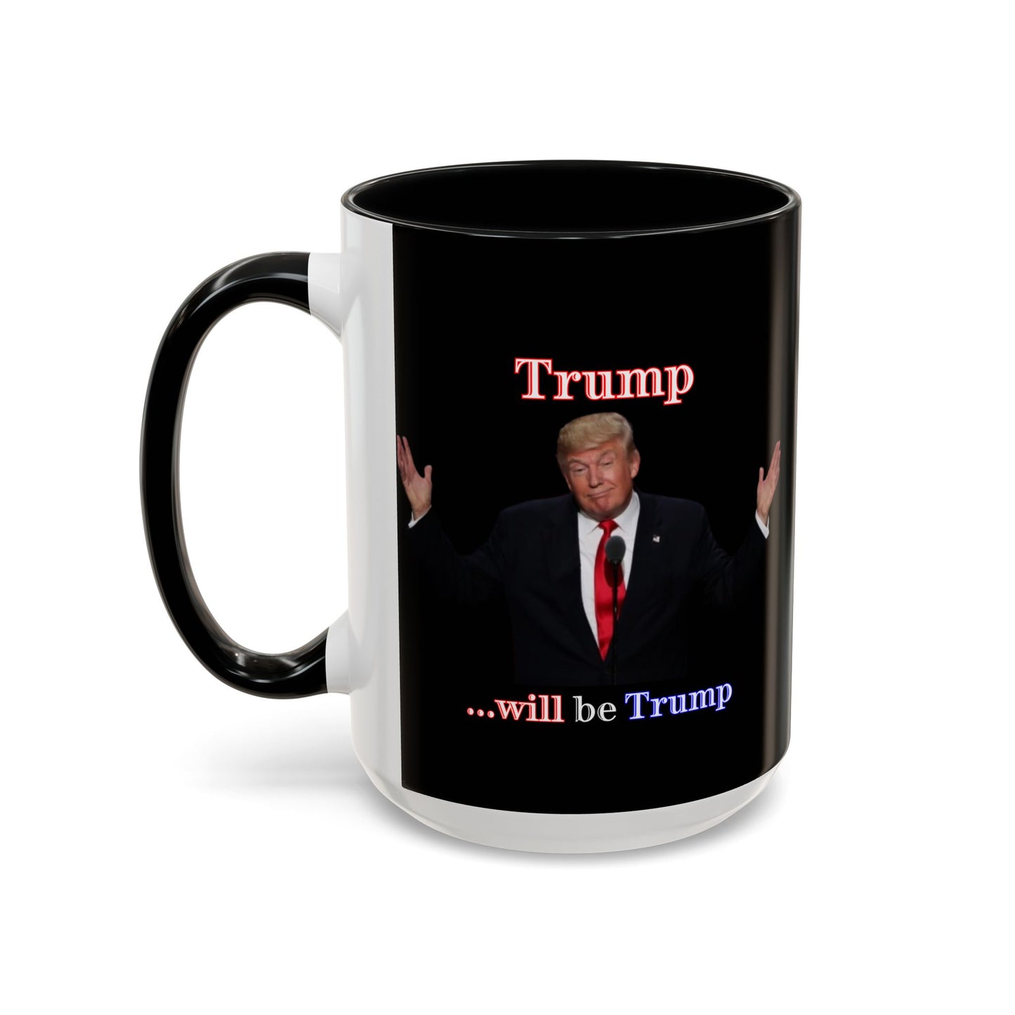 Trump...will be Trump Black Accent Mug by theGreenDragonTavern.shop
