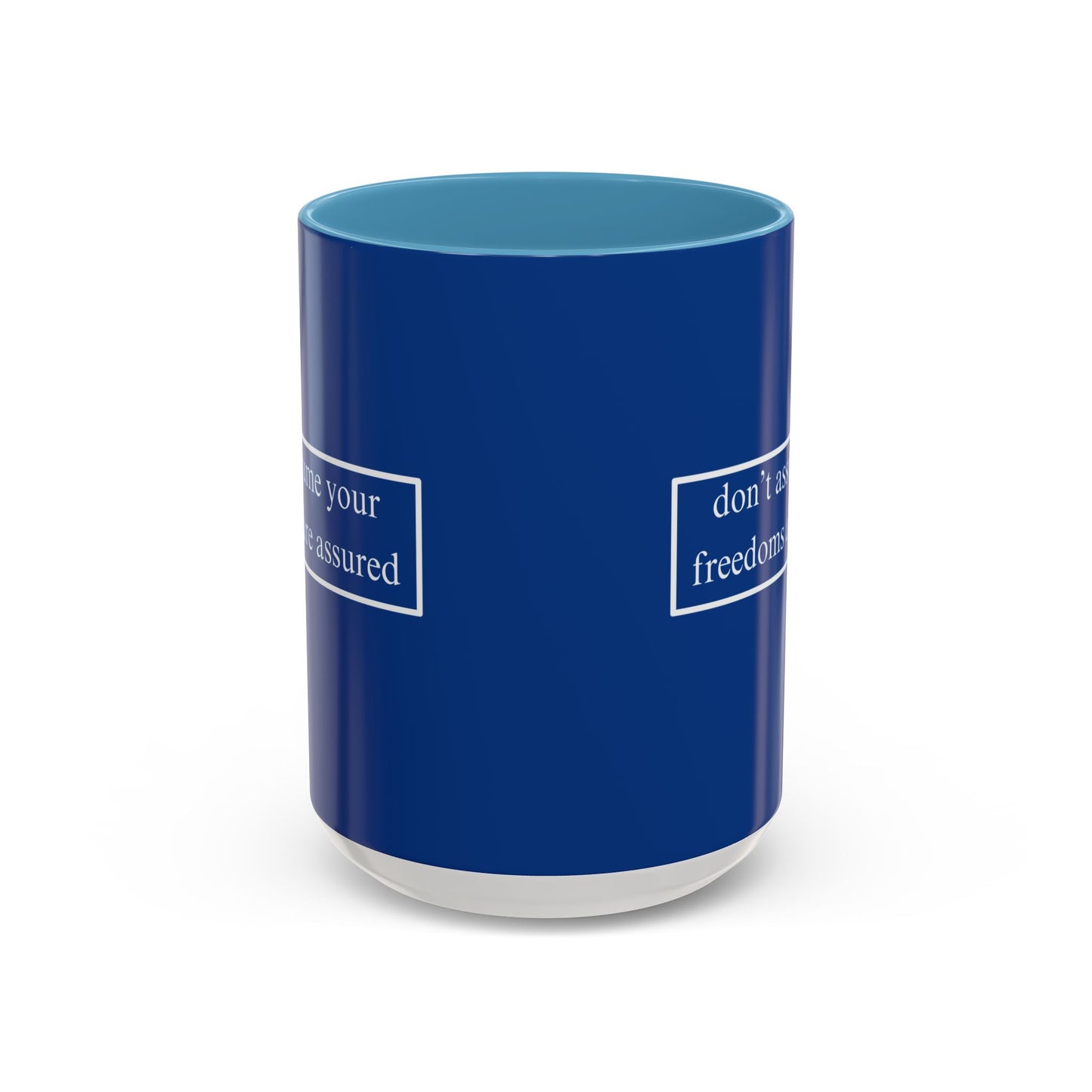 don't assume your freedoms are assured White font Blue Accent Mug by theGreenDragonTavern.shop
