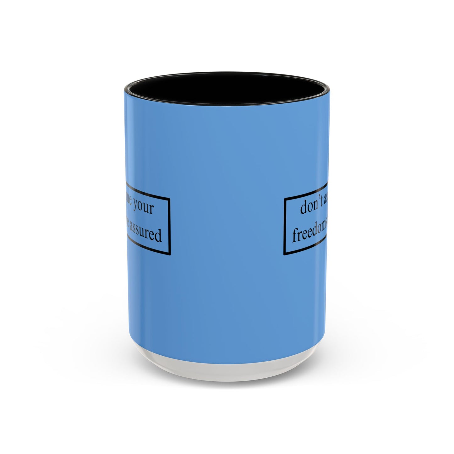don't assume your freedoms are assured Black font Light Blue Accent Mug by theGreenDragonTavern.shop
