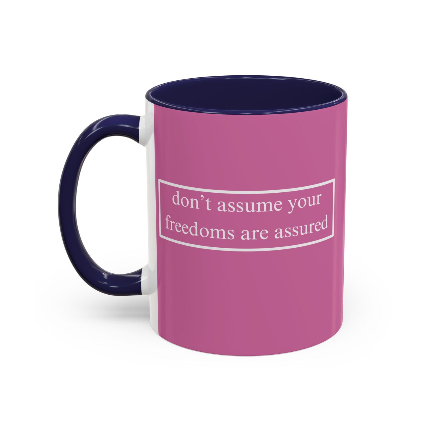 don't assume your freedoms are assured White font Pink Accent Mug by theGreenDragonTavern.shop