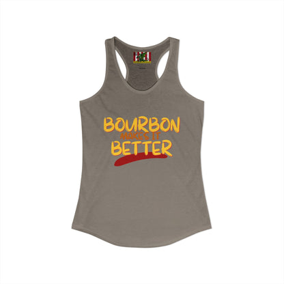 Bourbon makes it better Women's Racerback Tank Top by theGreenDragonTavern.shop
