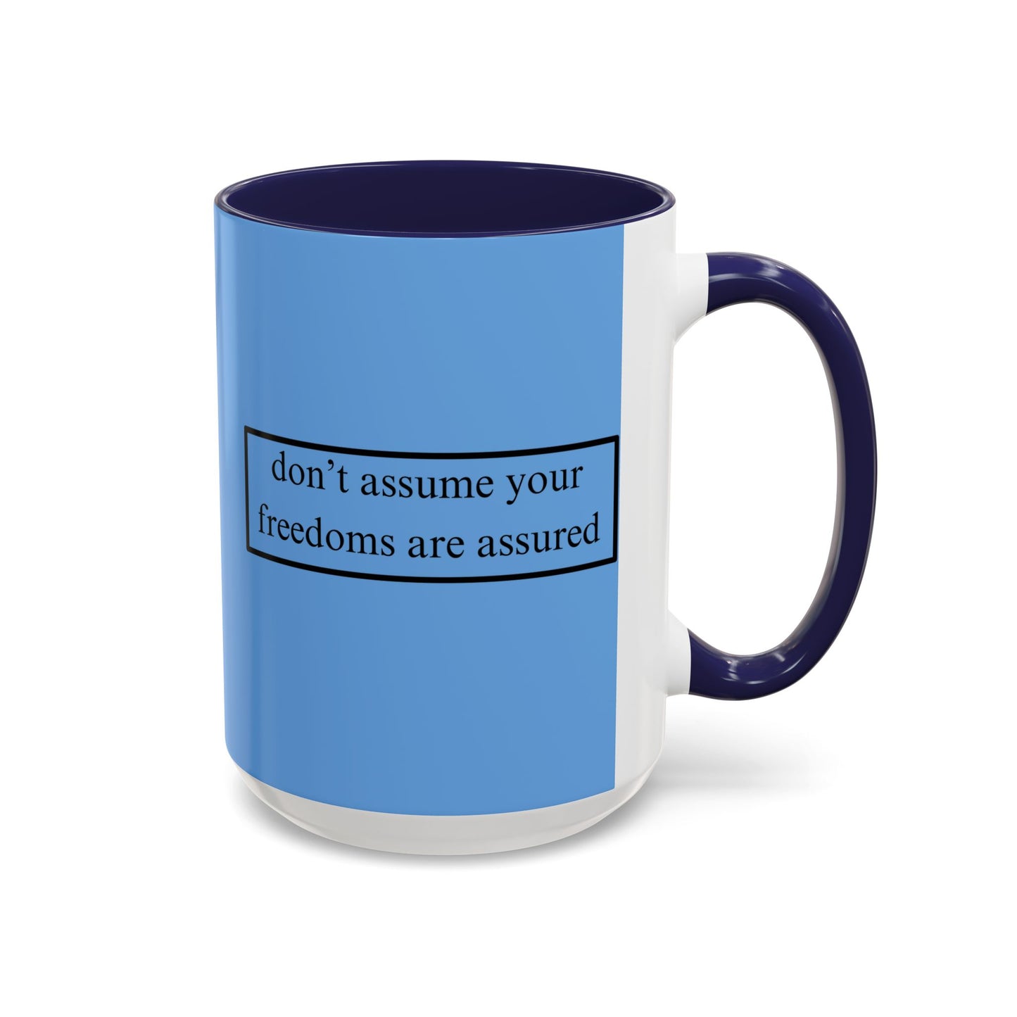 don't assume your freedoms are assured Black font Light Blue Accent Mug by theGreenDragonTavern.shop