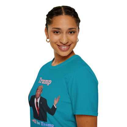 Trump...will be Trump Dark colors Unisex T-Shirt by theGreenDragonTavern.shop