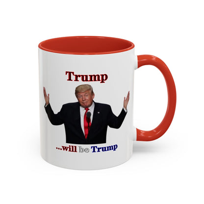 Trump...will be Trump White Accent Mug by theGreenDragonTavern.shop