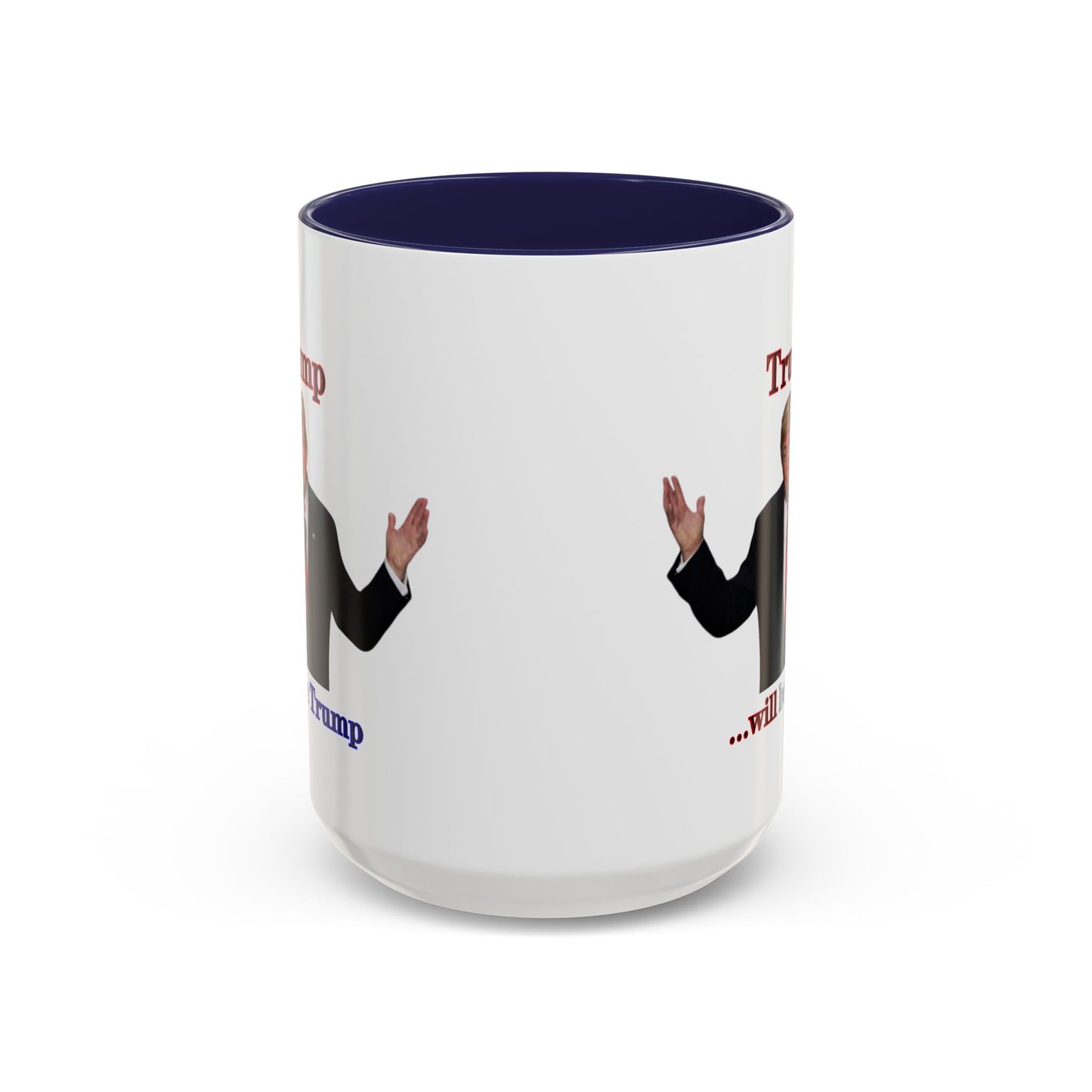 Trump...will be Trump White Accent Mug by theGreenDragonTavern.shop