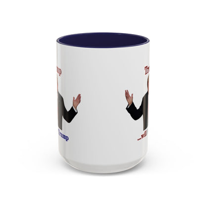 Trump...will be Trump White Accent Mug by theGreenDragonTavern.shop