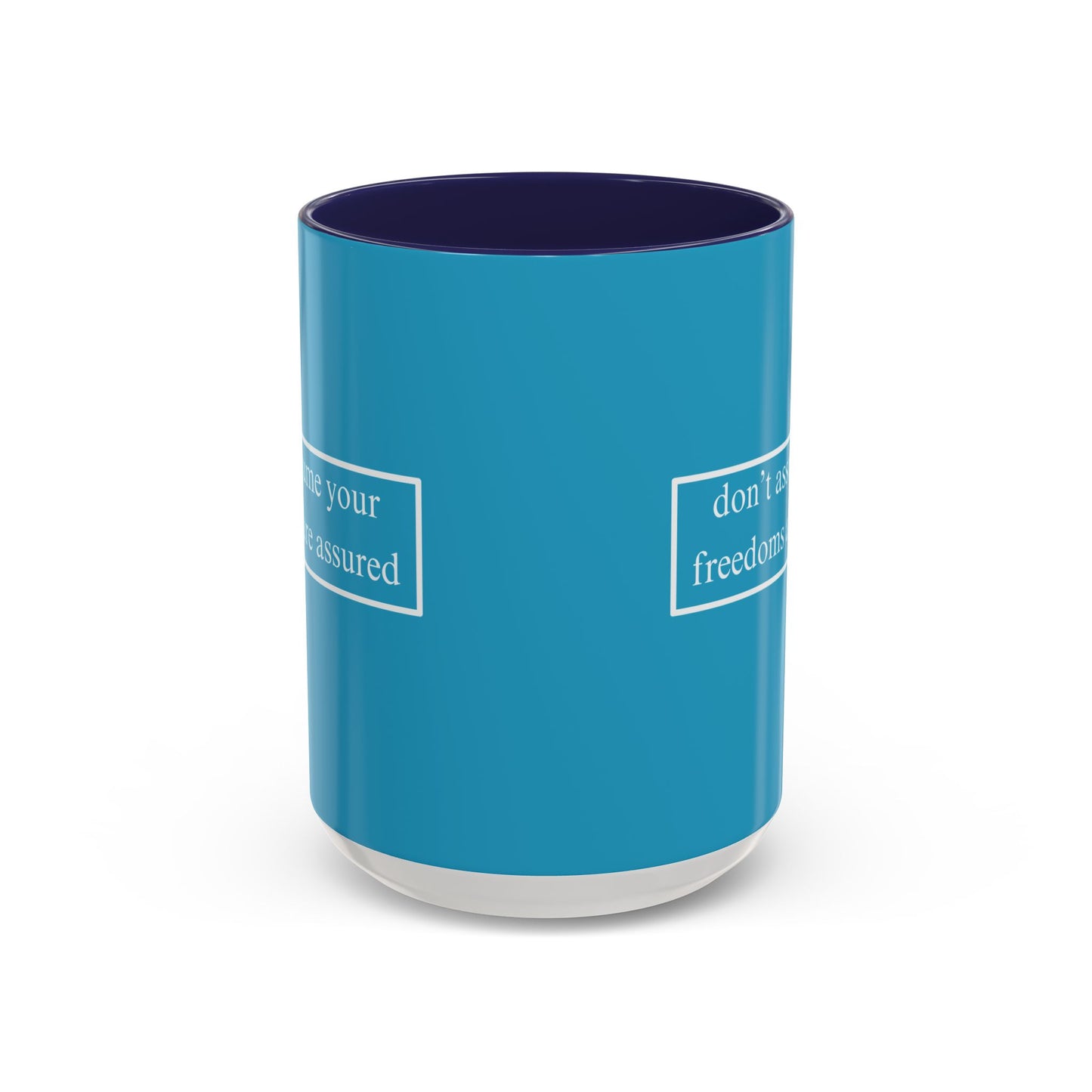 don't assume your freedoms are assured White font Turquoise Accent Mug by theGreenDragonTavern.shop