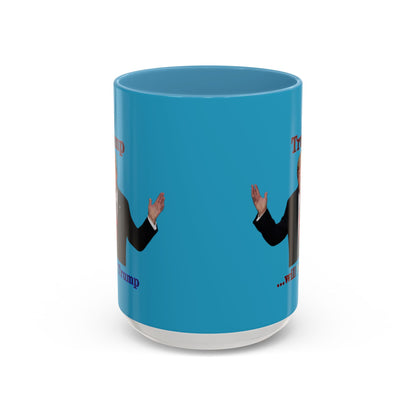 Trump...will be Trump Turquoise Accent Mug by theGreenDragonTavern.shop