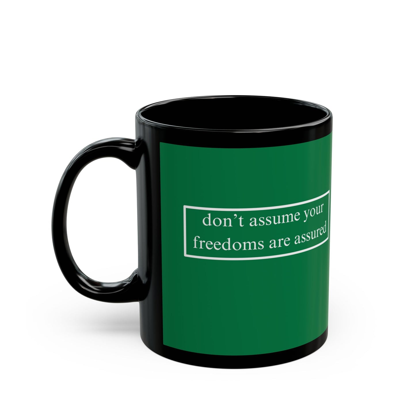 don't assume your freedoms are assured White font Green Mug by theGreenDragonTavern.shop