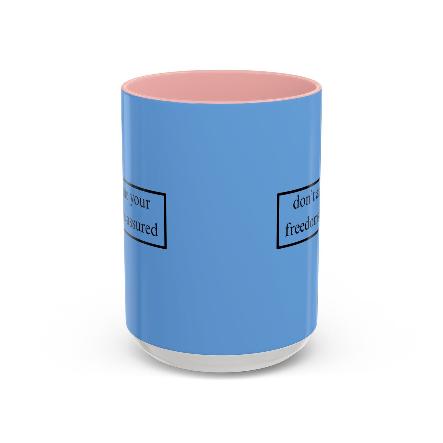 don't assume your freedoms are assured Black font Light Blue Accent Mug by theGreenDragonTavern.shop