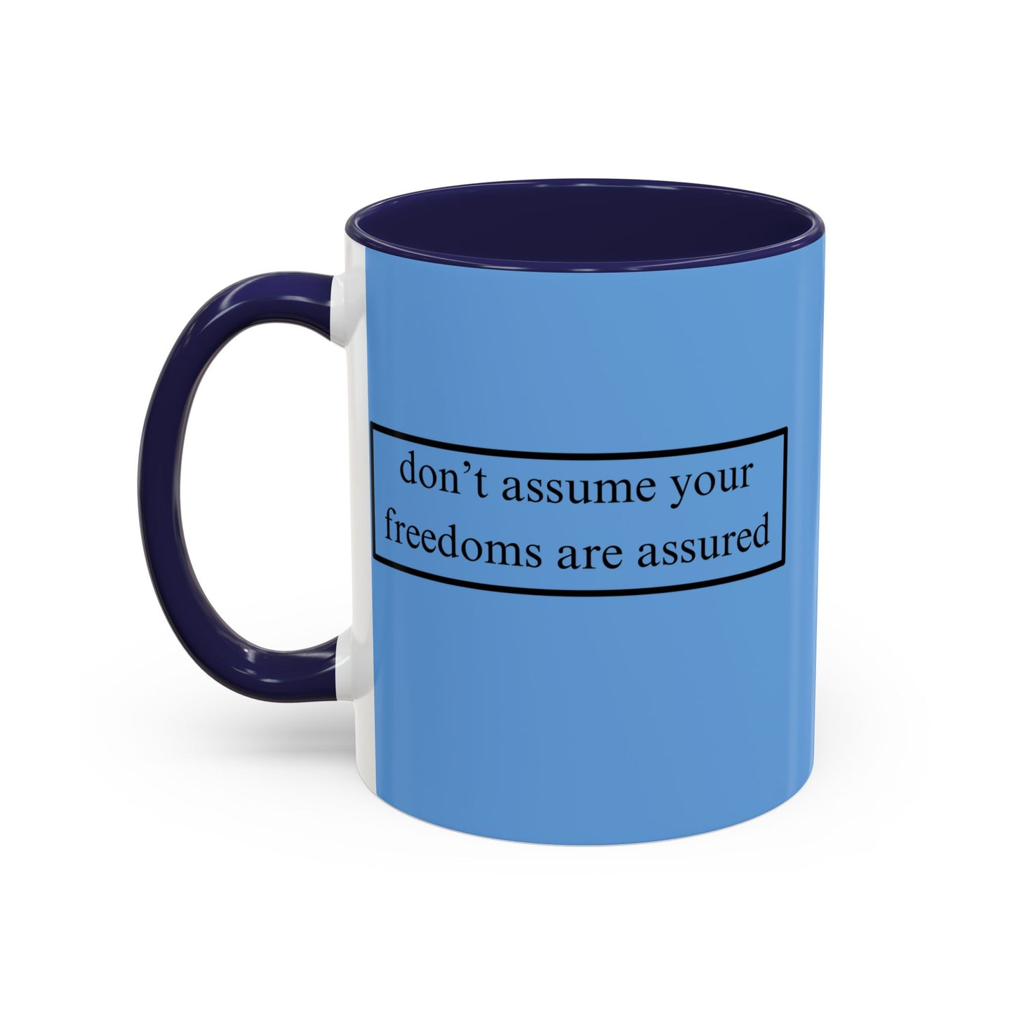 don't assume your freedoms are assured Black font Light Blue Accent Mug by theGreenDragonTavern.shop