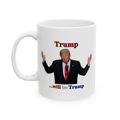 Trump...will be Trump White Mug by theGreenDragonTavern.shop